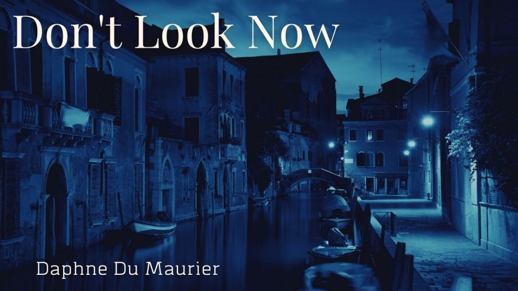 Don't look now by Daphne du Maurier